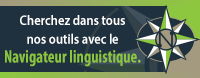 Cherchez dans tous nos outils avec le Navigateur linguistique.